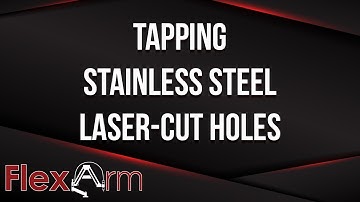 Tapping Laser-Cut Holes in Stainless Steel with the FlexArm Tapping Arm