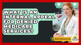 What Is An Internal Appeal For Denied Medicare Services? - Golden Years Health Plan