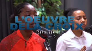 L'Œuvre De La Croix  cover ADM | Worship Moment [ECLOSION]