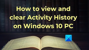 How to view and clear Activity History on Windows PC