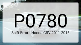 DTC P0780: Shift Error - Honda CRV 2011-2016