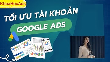 Hướng dẫn tối ưu tài khoản chạy quảng cáo google ads hiệu quả