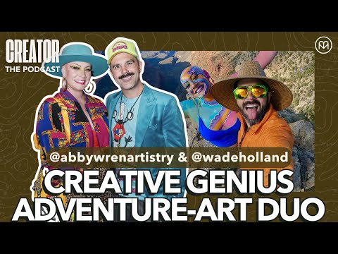 Wade Holland & Abby Wren: Adventure-Art Duo Turning Personal Difference Into Creative Superpowers