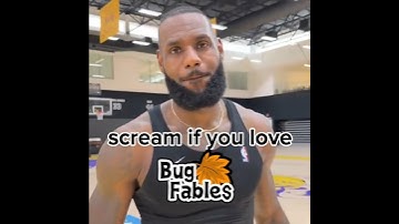 LeBron James scream if you love bug fables