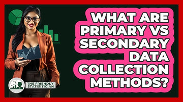 What Are Primary Vs Secondary Data Collection Methods? - The Friendly Statistician
