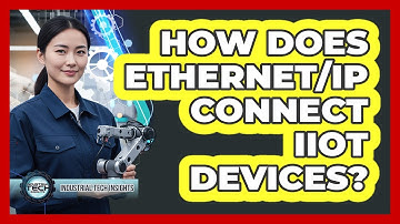 How Does Ethernet/IP Connect IIoT Devices?