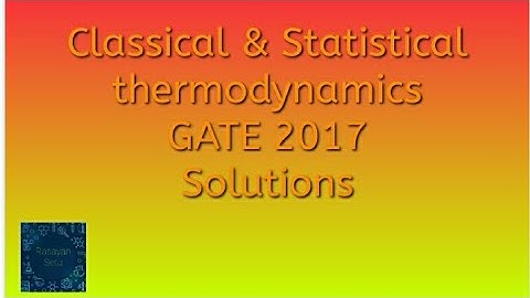 Classical and statistical thermodynamics GATE 2017 solutions