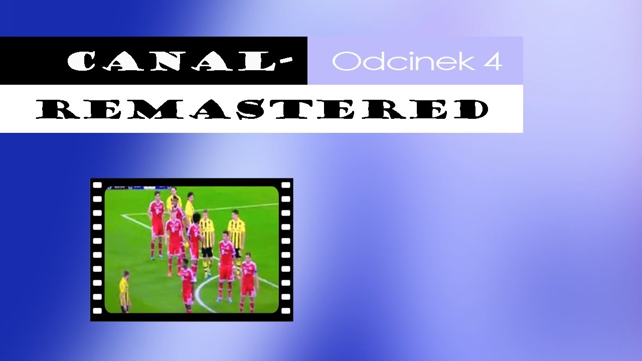 Canal- Remastered #4 - Transmisje Ligi Mistrzów UEFA w Polsce od 2000 roku