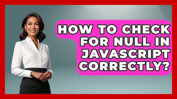 How To Check For Null In JavaScript Correctly? - JavaScript Toolkit