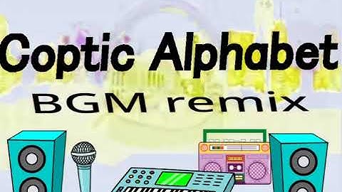 Coptic Alphabet BGM remix