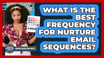 What Is The Best Frequency For Nurture Email Sequences? - Modern Marketing Moves