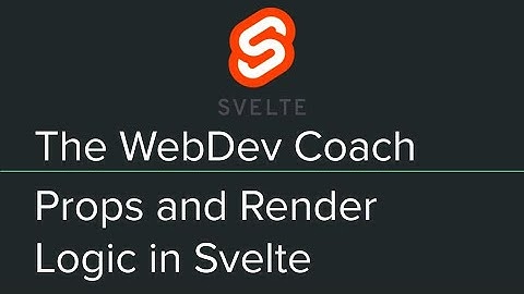 Getting Started with Svelte - Props and Render Logic