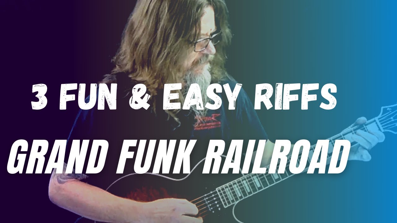 3 Fun & Easy Riffs From Grand Funk Railroad (I’m Your Captain/We're An