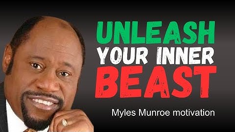 | MYLES MUNROE - UNLEASH YOUR INNER BEAST | || MYLES MUNROE BEST MOTIVATIONAL SPEECH IN THE WORLD ||