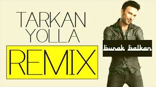 Tarkan   Yolla  Burak Balkan Remix  Club Tarkan Yolla