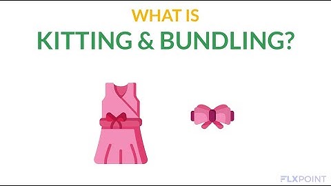 What is Kitting and Bundling?