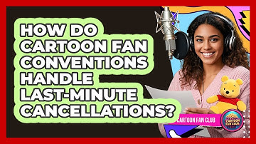 How Do Cartoon Fan Conventions Handle Last-minute Cancellations? - Cartoon Fan Club