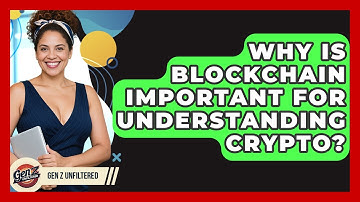 Why Is Blockchain Important For Understanding Crypto? - Gen Z Unfiltered