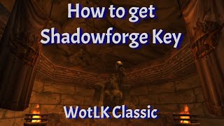 How to get Shadowforge Key--WotLK Classic