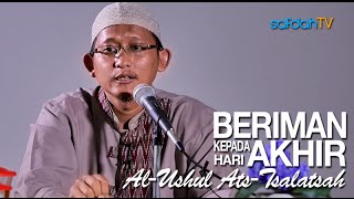Kajian Kitab Al-Ushul Ats-Tsalatsah: Beriman Pada Hari Akhir - Ustadz Badru Salam, Lc