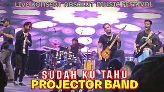 🔥Fuhh SUDAH KU TAHU - PROJECTOR BAND...Part TARIK Tu Memang POWER Lahh❗🔴LIVE ABSOLUT MUSIC FESTIVAL