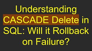 Understanding CASCADE Delete in SQL: Will it Rollback on Failure?