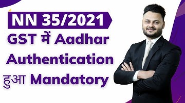 Mandatory Aadhar Authentication in GST | NN 35/2021