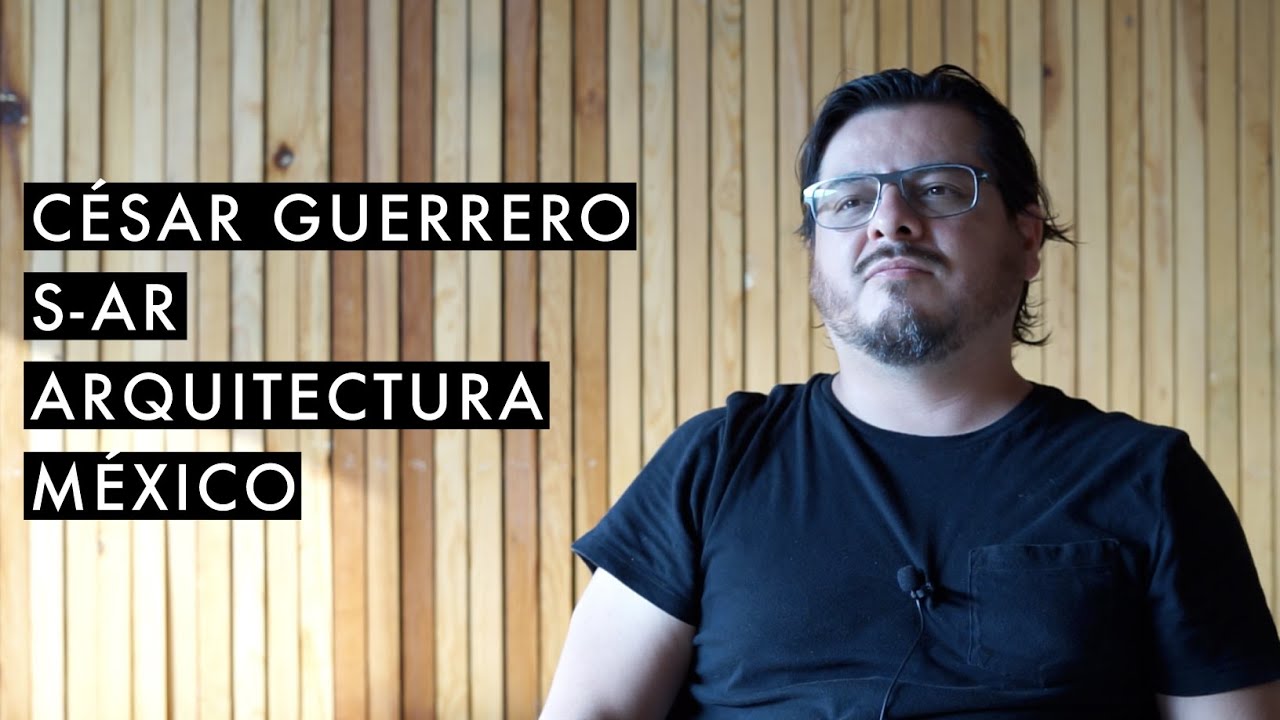 #135 Cesar Guerrero // S-AR // Arquitectura - YouTube