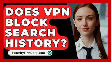 Does VPN Block Search History? - SecurityFirstCorp.com