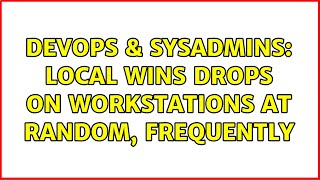 Celebrity DevOps & SysAdmins: Local WINS drops on workstations at random, frequently Net Worth