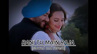 rani tu main raja_ajay devgad_#lofimusic (slowed reverb)#slowed