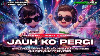 DJ JAUH KO PERGI VIRAL TIKTOK‼️ PARTY X SAKERA ❗️RINOREMIX  \u0026 REPHANDHA PRODUCTION
