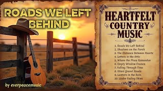 Heartfelt Country Music – Roads We Left Behind