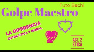 Entoces...¿Cuál es la diferencia entre Etica y Moral? Act. 2 Etica - Tuto Bachi