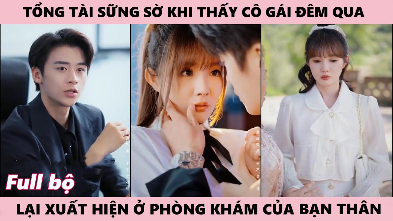 Chủ Tịch Sững Sờ Khi Thấy Cô Gái Mình Yêu Xuất Hiện Ở Phòng Khám Của Bạn Thân - Hoa Nở Mùa Xuân