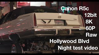 Canon R5c 12Bit 8k 60P Raw  (Night Video test on Hollywood Blvd)