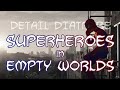 Detail Diatribe: Superheroes in Empty Worlds