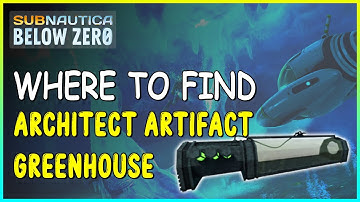 WHERE TO FIND ARCHITECT ARTIFACT GREENHOUSE IN SUBNAUTICA BELOW ZERO