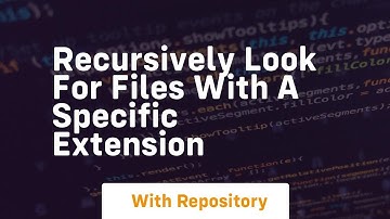 recursively look for files with a specific extension