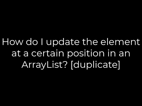 Java :How do I update the element at a certain position in an ArrayList? [duplicate](5solution)