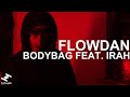 Flowdan  bodybag feat irah official