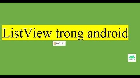 Bài 5: Sử dụng ListView hiện thị dữ liệu dạng danh sách trong Android