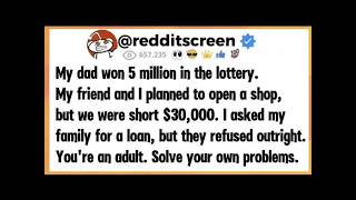 My dad won 5 million in the lottery My friend and I planned to open a shop but we were short $30