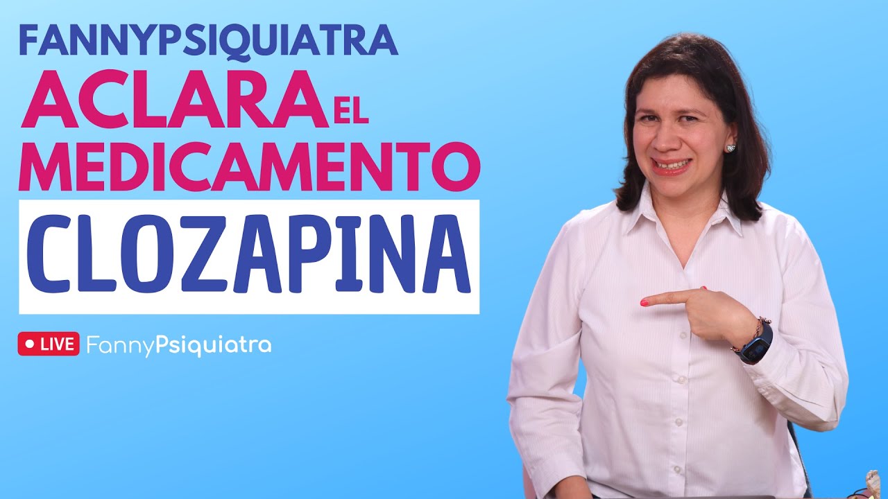 FANNY PSIQUIATRA ACLARA EL MEDICAMENTO / CLOZAPINA