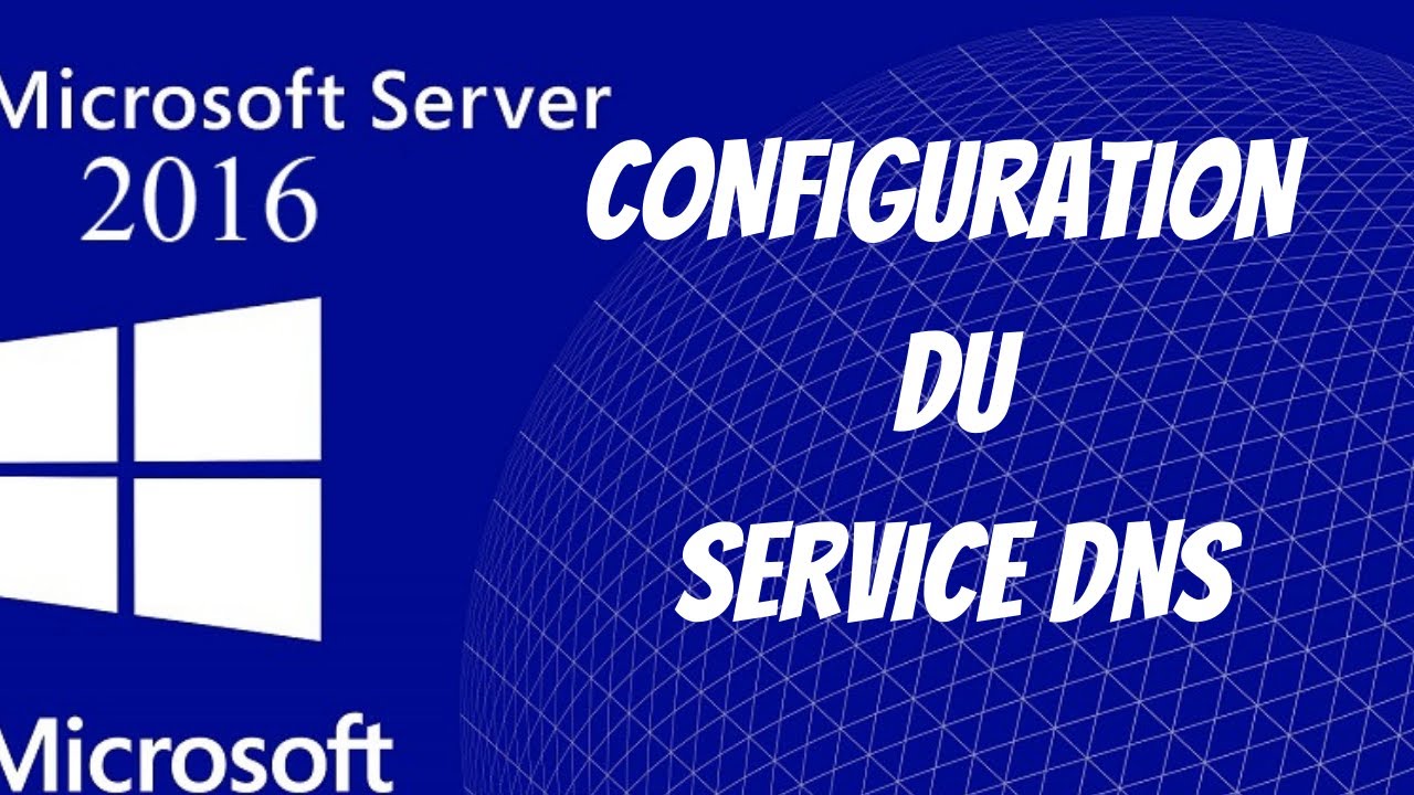 Installation et Configuration d'un service DNS sous Windows Server 2016 ...
