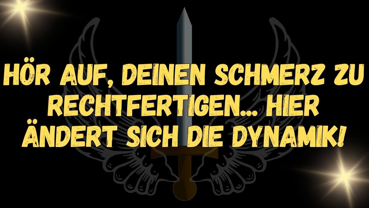 Hör auf, deinen Schmerz zu rechtfertigen...  Hier ändert sich die Dynamik!  BOTSCHAFT DER ENGEL