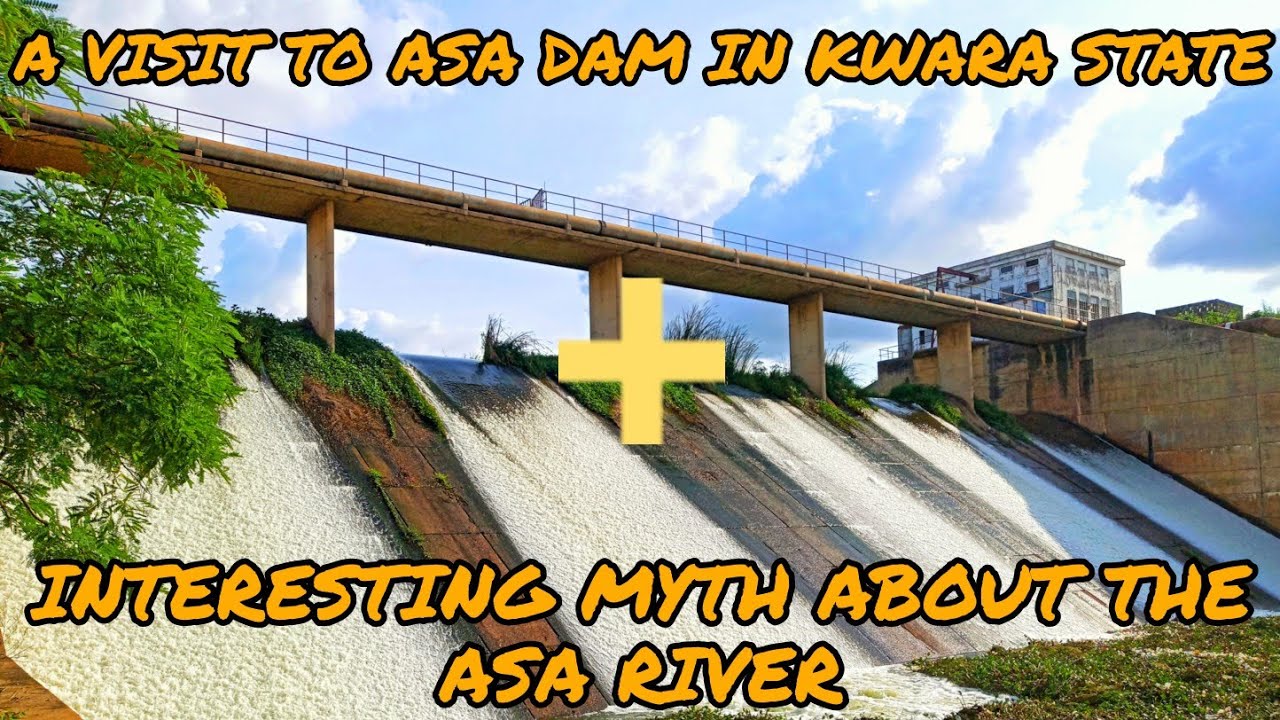 A VISIT TO ASA DAM IN KWARA STATE INTERESTING MYTH ABOUT THE ASA RIVER YouTube