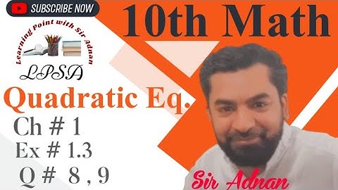 10th Class Math,Ch.#1,Lecture#10|Quadratic Eq.|Ex.#1.3|Question#8,9| Sir Adnan,Math 10 science group