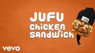 Jufu - Chicken Sandwich (Lyric Video)