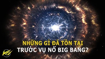 Những gì đã tồn tại trước vụ nổ Big Bang? | Khoa học vũ trụ - Khoa học và Khám phá